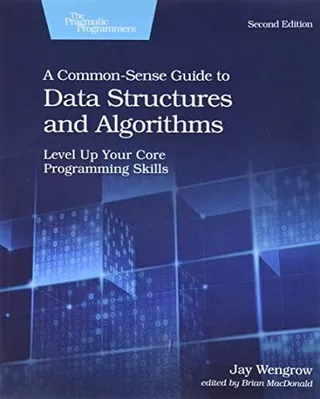 A Common-Sense Guide to Data Structures and Algorithms: Level Up Your Core Programming Skills cover